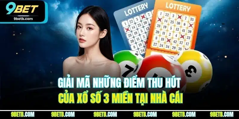 Giải mã những điểm thu hút của xổ số 3 miền tại nhà cái
