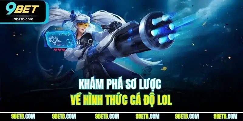 Khám phá sơ lược về hình thức cá độ LOL